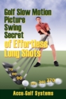 Image for Golf Slow Motion Picture Swing Secrets of Effortless Long Shots