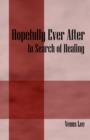 Image for Hopefully Ever After : In Search of Healing