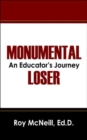 Image for Monumental Loser : An Educator&#39;s Journey