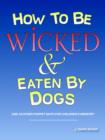 Image for How to Be Wicked and Eaten by Dogs : And 19 Other Puppet Skits for Childrens&#39; Ministry
