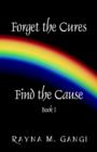 Image for Forget The Cures, Find The Cause