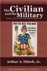 Image for The Civilian and the Military : A History of the American Anti-Militarist Tradition