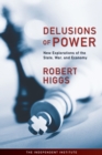 Image for Delusions of Power : New Explorations of the State, War, and Economy