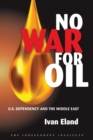 Image for No war for oil  : U.S. dependency and the Middle East