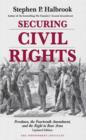 Image for Securing civil rights: freedmen, the Fourteenth Amendment, and the right to bear arms