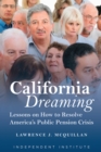 Image for California Dreaming : Lessons on How to Resolve America&#39;s Public Pension Crisis