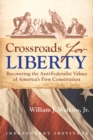 Image for Crossroads for Liberty : Recovering the Anti-Federalist Values of America&#39;s First Constitution
