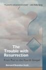 Image for The trouble with resurrection  : from Paul to the Fourth Gospel