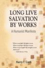 Image for Long Live Salvation by Works : A Humanist Manifesto