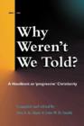 Image for Why Weren&#39;t We Told? : A Handbook on &quot;&quot;Progressive&quot;&quot; Christianity