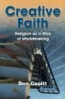 Image for Creative faith  : religion as a way of worldmaking