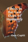 Image for Ethics in the Last Days of Humanity