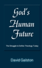 Image for God&#39;s Human Future : The Struggle to Define Theology Today