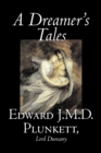 Image for A Dreamer&#39;s Tales by Edward J. M. D. Plunkett, Fiction, Classics, Fantasy, Horror