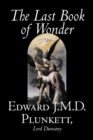 Image for The Last Book of Wonder by Edward J. M. D. Plunkett, Fiction, Classics, Fantasy, Horror