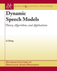 Image for Dynamic Speech Models : Theory, Algorithms, and Applications