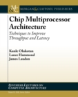 Image for Chip Multiprocessor Architecture : Techniques to Improve Throughput and Latency