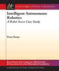 Image for Intelligent autonomous robotics: a robot soccer case study