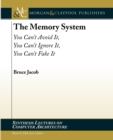 Image for The memory system  : you can&#39;t avoid it, you can&#39;t ignore it, you can&#39;t fake it