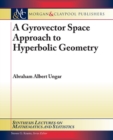 Image for A gyrovector space approach to hyperbolic geometry