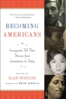 Image for Becoming Americans: Immigrants Tell Their Stories from Jamestown to Today