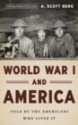Image for World War I and America: Told by the Americans Who Lived It