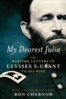 Image for My dearest Julia  : the wartime letters of Ulysses S. Grant to his wife