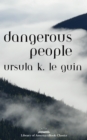 Image for Dangerous People: The Complete Text of Ursula K Le Guin&#39;s Kesh Novella: A Library of America Ebook Classic