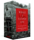 Image for What I stand on  : the collected essays of Wendell Berry, 1969-2017
