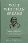 Image for Walt Whitman Speaks: His Final Thoughts on Life, Writing, Spirituality, and the  Promise of America: A Library of America Special Publication