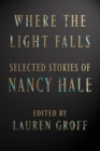 Image for Where the light falls  : selected stories of Nancy Hale