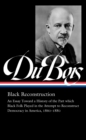 Image for W.e.b. Du Bois: Black Reconstruction (loa #350) : An Essay Toward a History of the Part which Black Folk Playe in the Attempt to Reconstruct Democracy in America, 1860-188