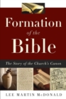 Image for Formation of the Bible  : the story of the church&#39;s canon