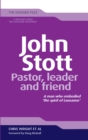 Image for John Stott Pastor, leader and friend : A man who embodied &#39;the spirit of Lausanne&#39;