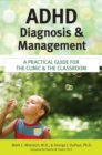 Image for ADHD Diagnosis and Management : A Practical Guide for the Clinic and the Classroom