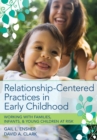 Image for Relationship-Centered Practices in Early Childhood : Working with Families, Infants and Young Children at Risk