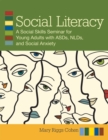 Image for Social literacy  : a social skills seminar for young adults with ASDS, NLDS, and social anxiety
