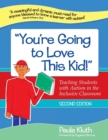 Image for &quot;You&#39;re going to love this kid!&quot;  : teaching students with autism in the inclusive classroom