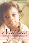 Image for Melanie, Bird with a Broken Wing : A Mother&#39;s Story