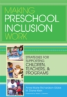 Image for Making Preschool Inclusion Work : Strategies for Supporting Children, Teachers, and Programs