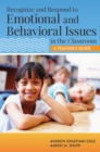 Image for Recognize and Respond to Emotional and Behavioral Issues in the Classroom : A Teacher&#39;s Guide