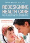 Image for Redesigning Health Care for Children with Disabilities : Strengthening Inclusions, Contributions and Health