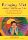Image for Bringing ABA to Home, School and Play for Young Children with Autism Spectrum Disorders and Other Disabilities