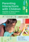 Image for Parenting Interactions with Children : Checklist of Observations Linked to Outcomes (PICCOLO) User&#39;s Guide