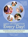 Image for Early intervention every day!: embedding activities in daily routines for young children and their families