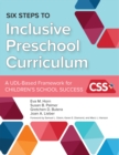 Image for Six steps to inclusive preschool curriculum  : a UDL-based framework for children&#39;s school success