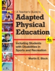 Image for A teacher&#39;s guide to adapted physical education: including students with disabilities in sports and recreation