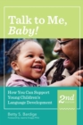 Image for Talk to me, baby!  : how parents and teachers can support young children&#39;s language development