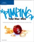Image for Pimping Your Mac Mini : Performing Amazing Tricks with the World&#39;s Smallest Mac