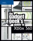 Image for The Gadget Geek&#39;s Guide to Your Xbox 360